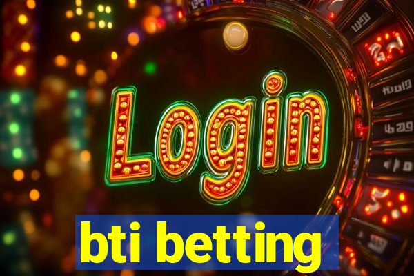 bti betting